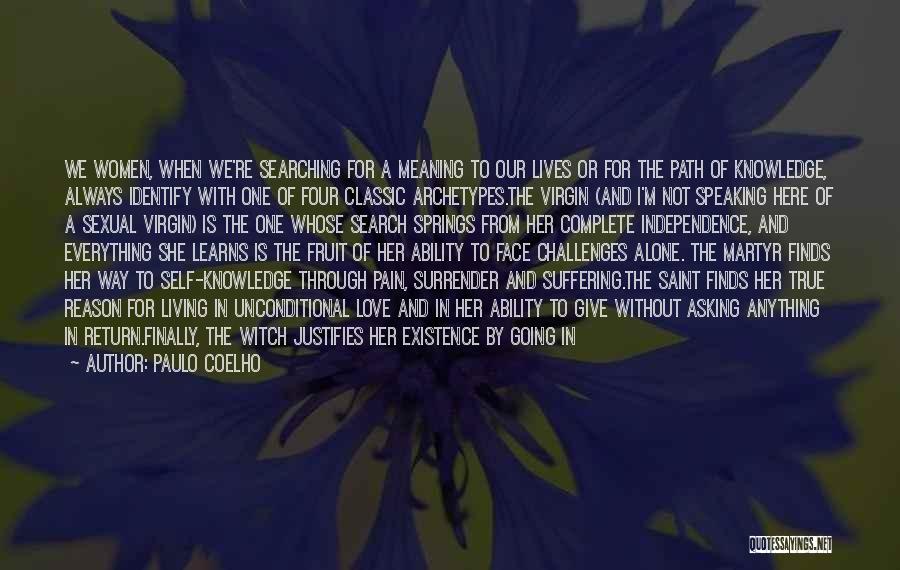 Paulo Coelho Quotes: We Women, When We're Searching For A Meaning To Our Lives Or For The Path Of Knowledge, Always Identify With