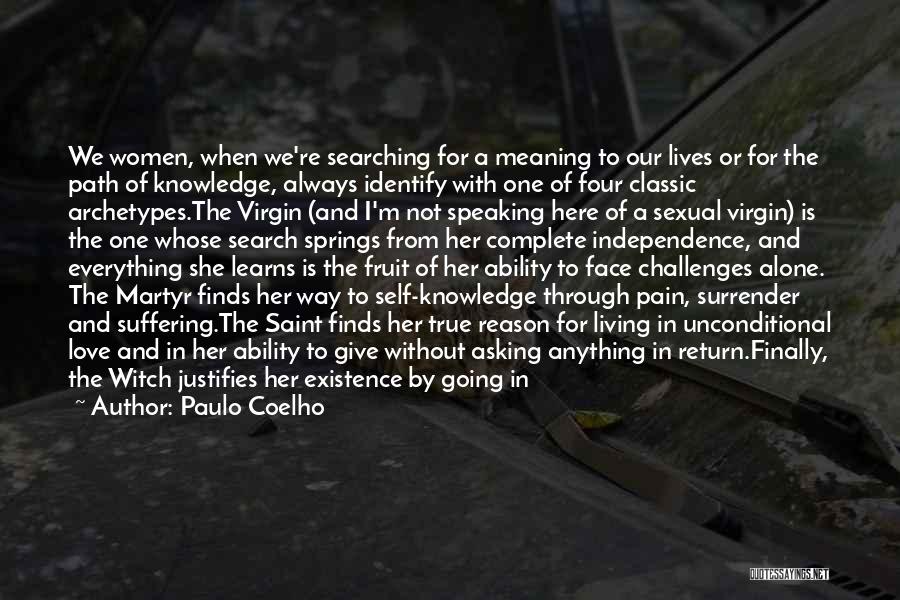 Paulo Coelho Quotes: We Women, When We're Searching For A Meaning To Our Lives Or For The Path Of Knowledge, Always Identify With