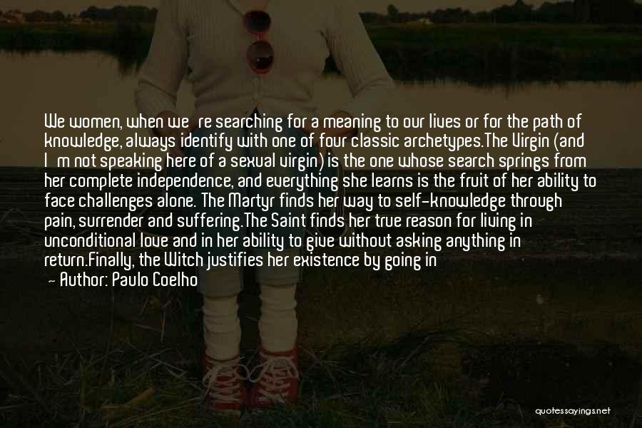 Paulo Coelho Quotes: We Women, When We're Searching For A Meaning To Our Lives Or For The Path Of Knowledge, Always Identify With