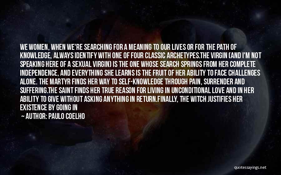 Paulo Coelho Quotes: We Women, When We're Searching For A Meaning To Our Lives Or For The Path Of Knowledge, Always Identify With