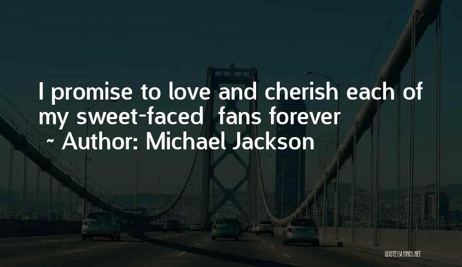 Michael Jackson Quotes: I Promise To Love And Cherish Each Of My Sweet-faced Fans Forever