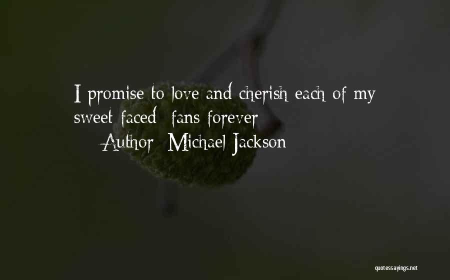 Michael Jackson Quotes: I Promise To Love And Cherish Each Of My Sweet-faced Fans Forever