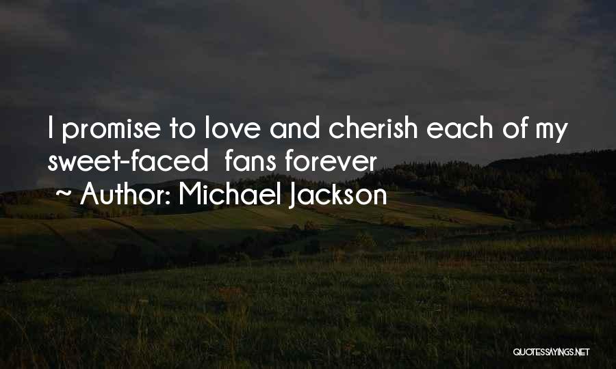 Michael Jackson Quotes: I Promise To Love And Cherish Each Of My Sweet-faced Fans Forever