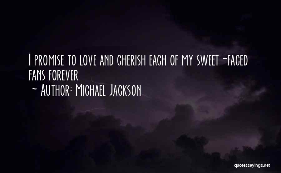 Michael Jackson Quotes: I Promise To Love And Cherish Each Of My Sweet-faced Fans Forever