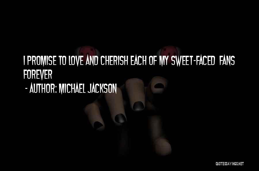 Michael Jackson Quotes: I Promise To Love And Cherish Each Of My Sweet-faced Fans Forever