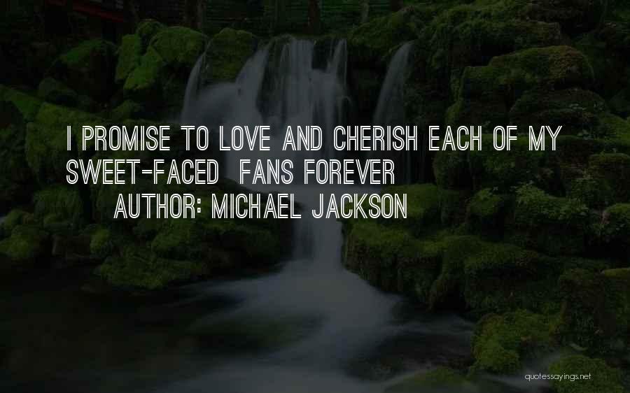 Michael Jackson Quotes: I Promise To Love And Cherish Each Of My Sweet-faced Fans Forever