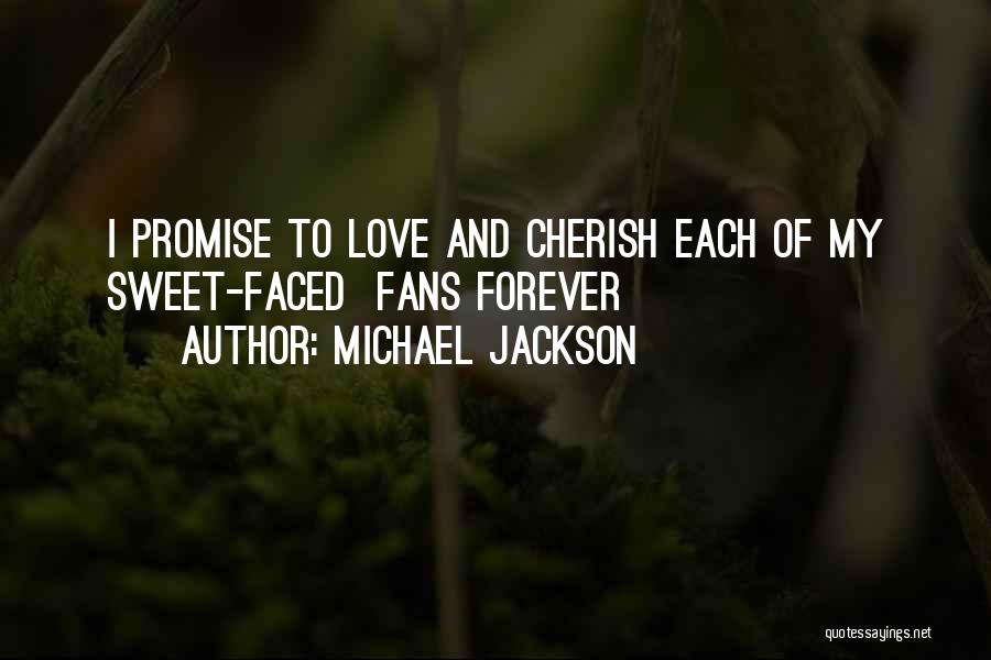 Michael Jackson Quotes: I Promise To Love And Cherish Each Of My Sweet-faced Fans Forever