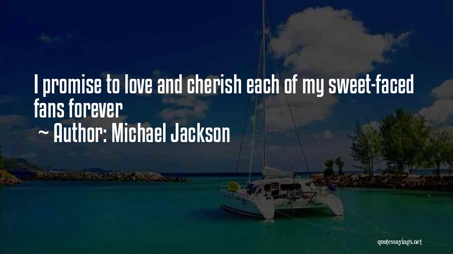 Michael Jackson Quotes: I Promise To Love And Cherish Each Of My Sweet-faced Fans Forever