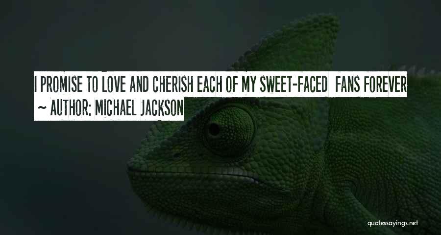 Michael Jackson Quotes: I Promise To Love And Cherish Each Of My Sweet-faced Fans Forever