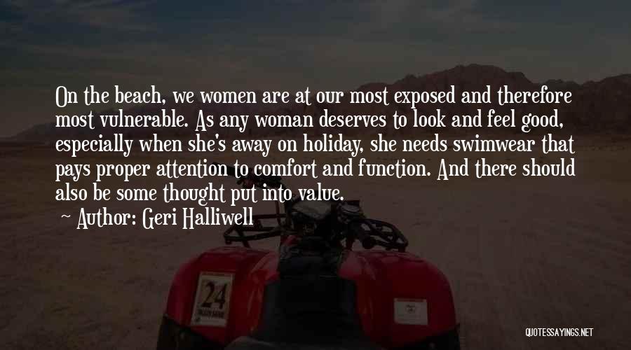 Geri Halliwell Quotes: On The Beach, We Women Are At Our Most Exposed And Therefore Most Vulnerable. As Any Woman Deserves To Look