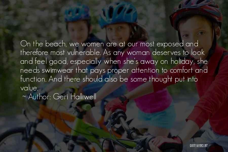 Geri Halliwell Quotes: On The Beach, We Women Are At Our Most Exposed And Therefore Most Vulnerable. As Any Woman Deserves To Look