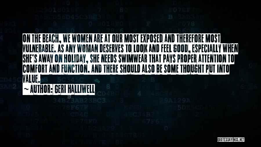 Geri Halliwell Quotes: On The Beach, We Women Are At Our Most Exposed And Therefore Most Vulnerable. As Any Woman Deserves To Look