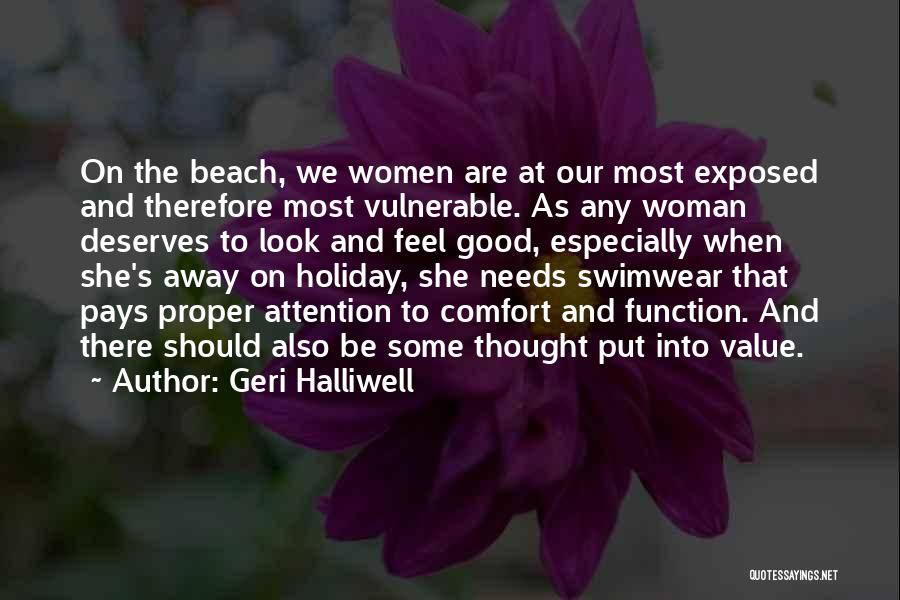 Geri Halliwell Quotes: On The Beach, We Women Are At Our Most Exposed And Therefore Most Vulnerable. As Any Woman Deserves To Look
