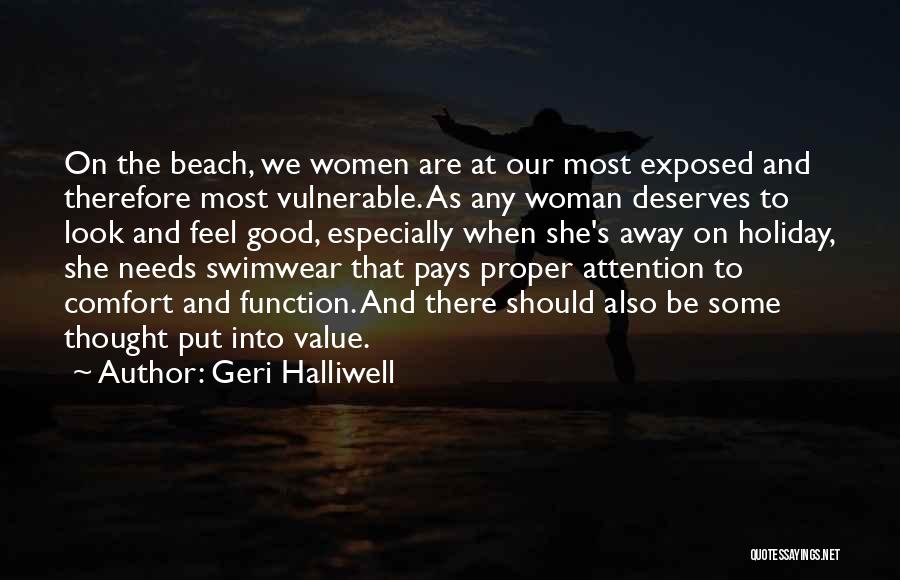 Geri Halliwell Quotes: On The Beach, We Women Are At Our Most Exposed And Therefore Most Vulnerable. As Any Woman Deserves To Look