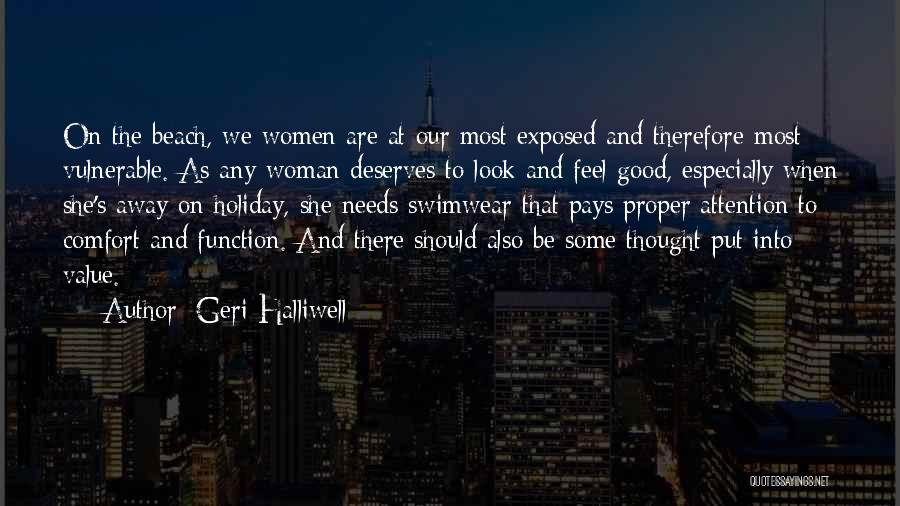 Geri Halliwell Quotes: On The Beach, We Women Are At Our Most Exposed And Therefore Most Vulnerable. As Any Woman Deserves To Look