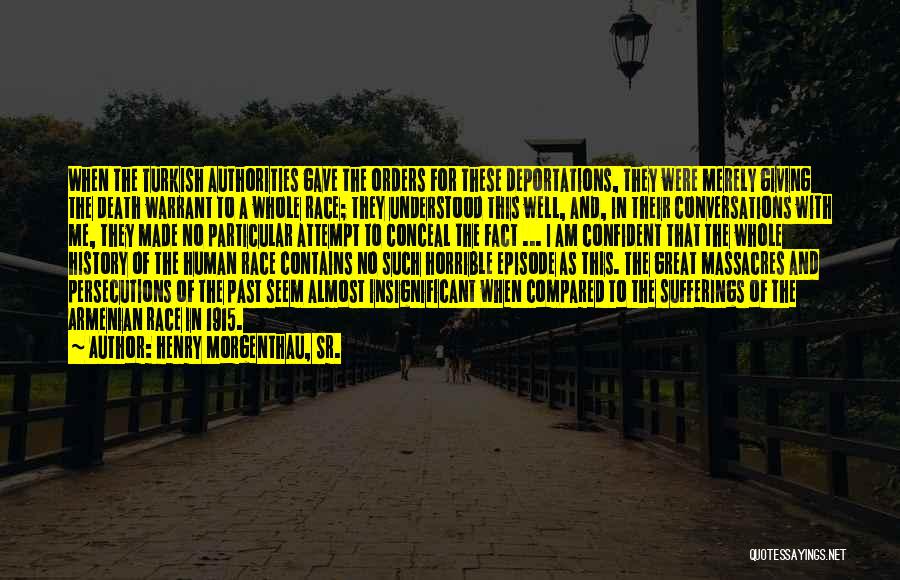 Henry Morgenthau, Sr. Quotes: When The Turkish Authorities Gave The Orders For These Deportations, They Were Merely Giving The Death Warrant To A Whole