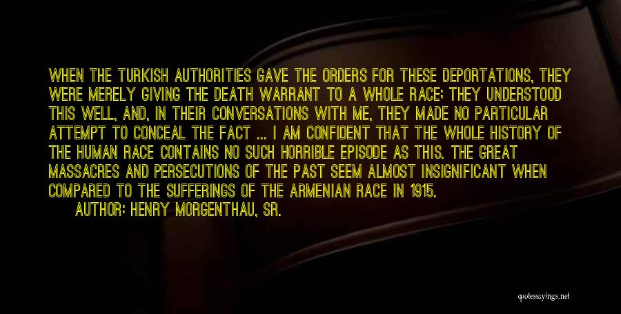 Henry Morgenthau, Sr. Quotes: When The Turkish Authorities Gave The Orders For These Deportations, They Were Merely Giving The Death Warrant To A Whole