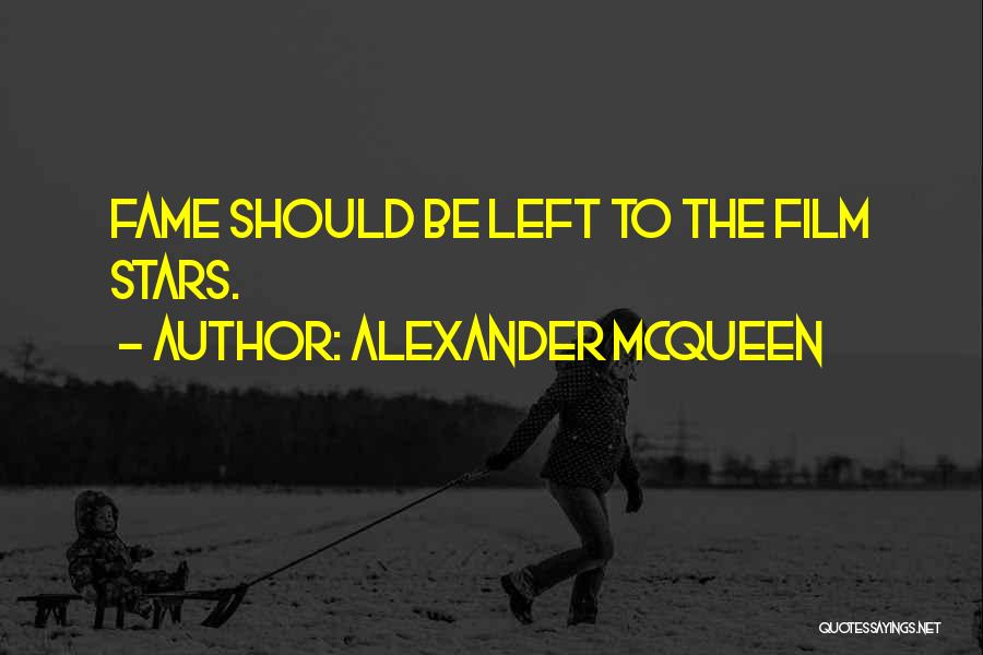 Alexander McQueen Quotes: Fame Should Be Left To The Film Stars.