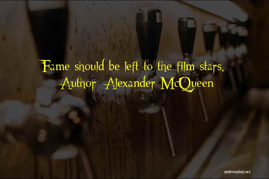 Alexander McQueen Quotes: Fame Should Be Left To The Film Stars.