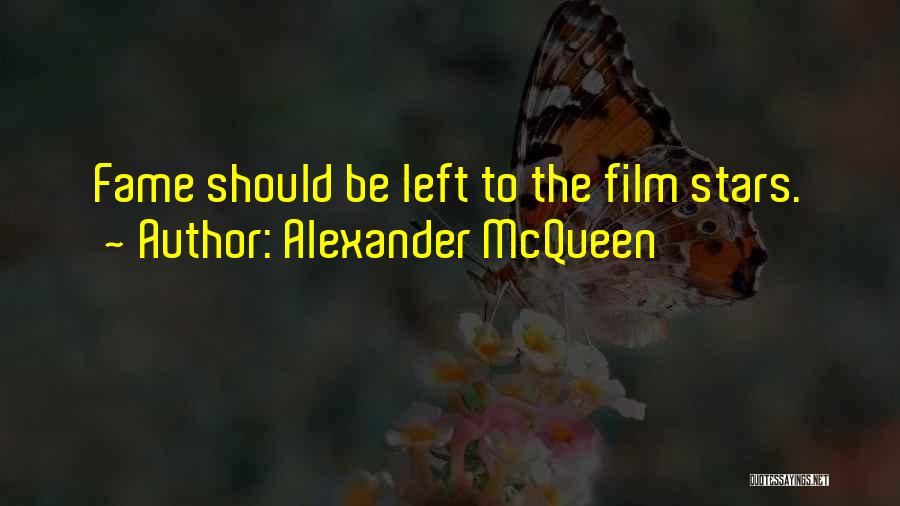 Alexander McQueen Quotes: Fame Should Be Left To The Film Stars.