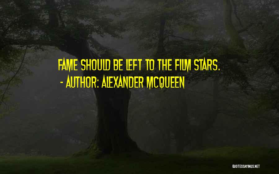 Alexander McQueen Quotes: Fame Should Be Left To The Film Stars.