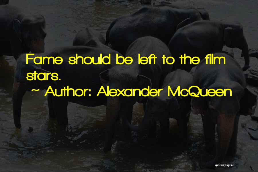 Alexander McQueen Quotes: Fame Should Be Left To The Film Stars.