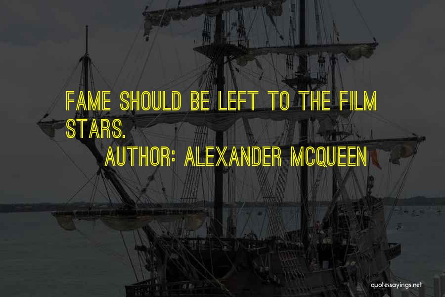 Alexander McQueen Quotes: Fame Should Be Left To The Film Stars.