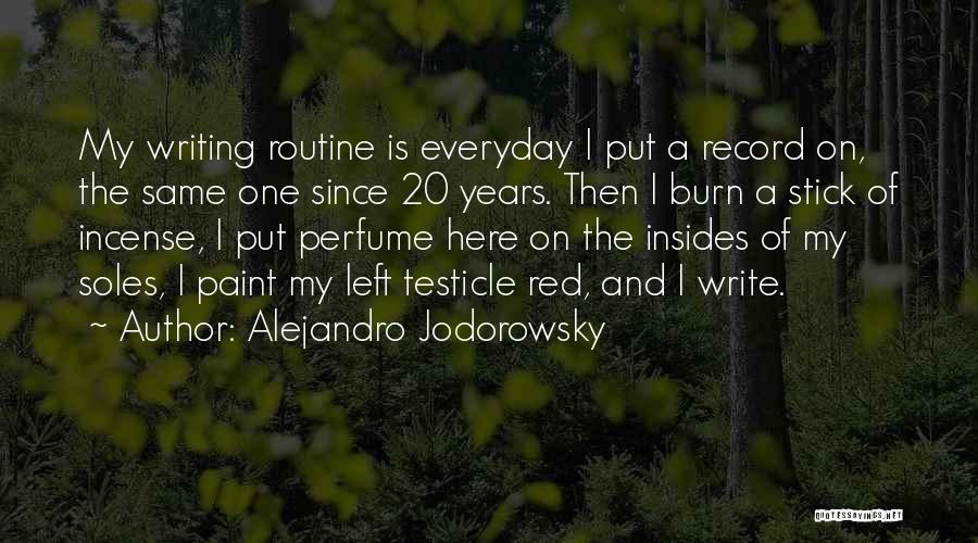 Alejandro Jodorowsky Quotes: My Writing Routine Is Everyday I Put A Record On, The Same One Since 20 Years. Then I Burn A