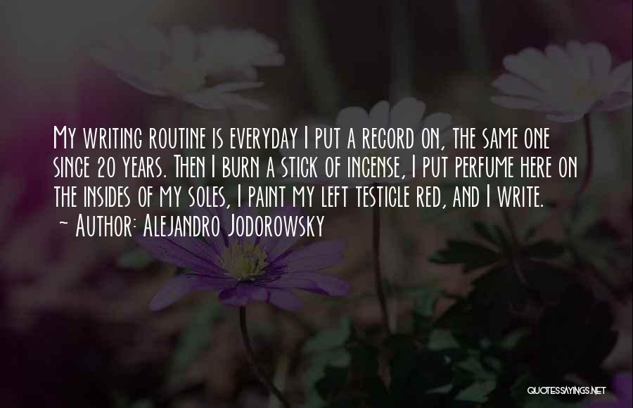Alejandro Jodorowsky Quotes: My Writing Routine Is Everyday I Put A Record On, The Same One Since 20 Years. Then I Burn A