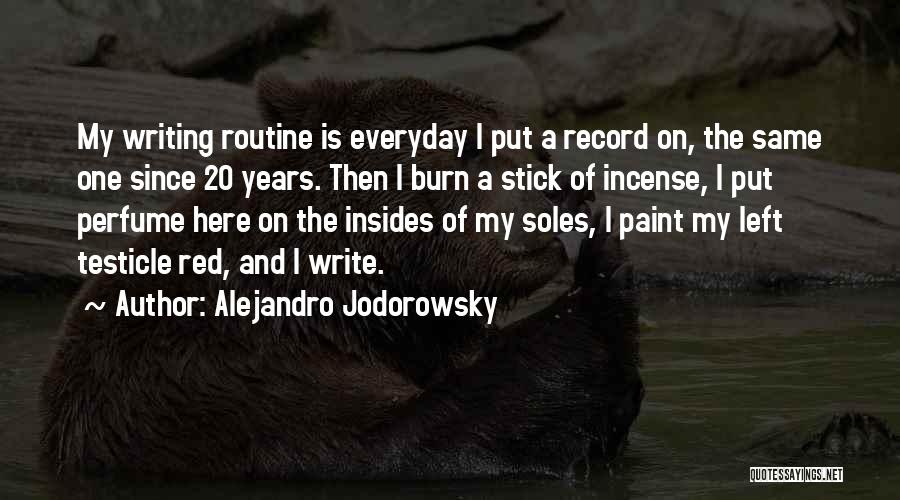 Alejandro Jodorowsky Quotes: My Writing Routine Is Everyday I Put A Record On, The Same One Since 20 Years. Then I Burn A