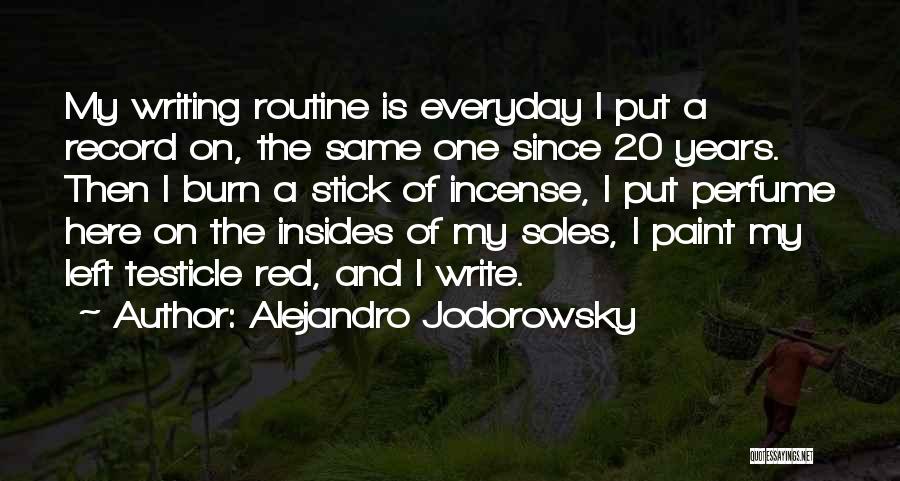 Alejandro Jodorowsky Quotes: My Writing Routine Is Everyday I Put A Record On, The Same One Since 20 Years. Then I Burn A