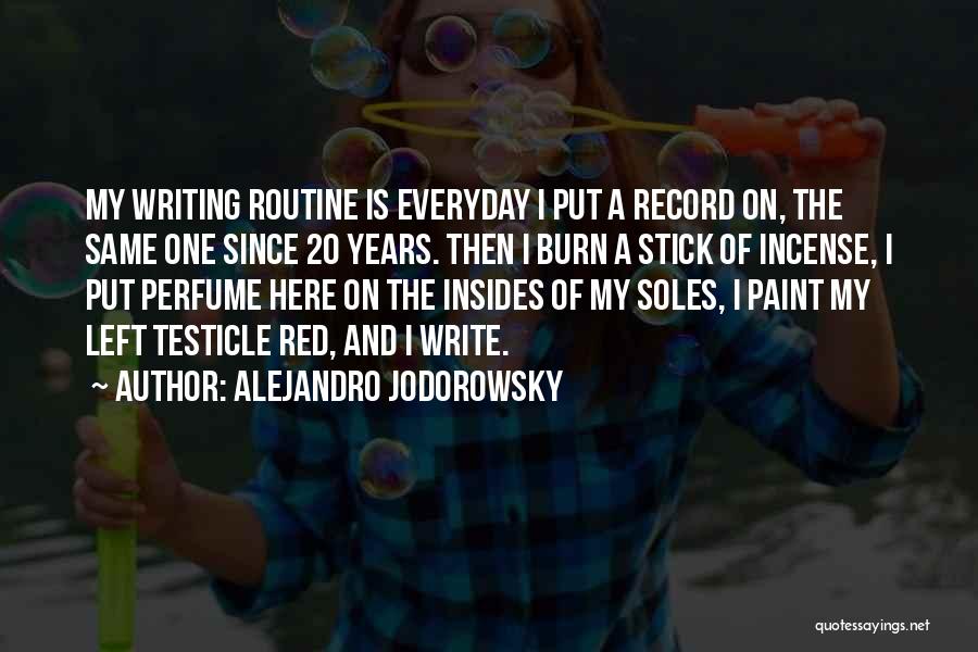 Alejandro Jodorowsky Quotes: My Writing Routine Is Everyday I Put A Record On, The Same One Since 20 Years. Then I Burn A