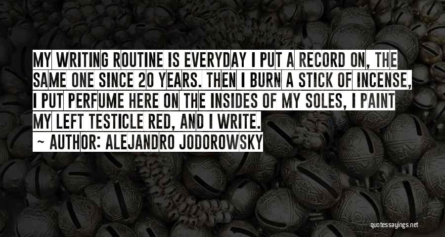 Alejandro Jodorowsky Quotes: My Writing Routine Is Everyday I Put A Record On, The Same One Since 20 Years. Then I Burn A