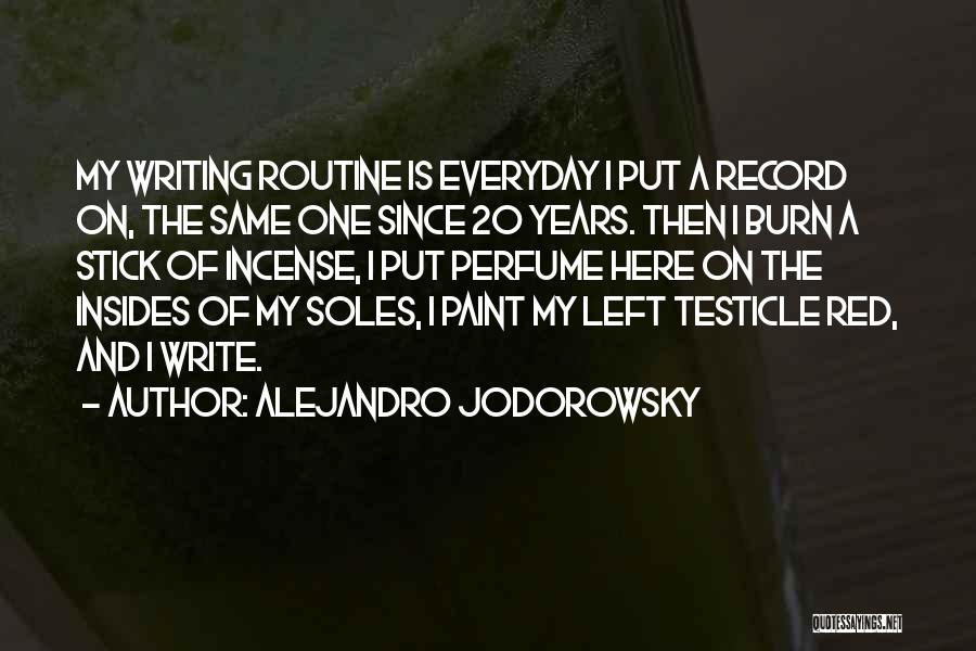 Alejandro Jodorowsky Quotes: My Writing Routine Is Everyday I Put A Record On, The Same One Since 20 Years. Then I Burn A