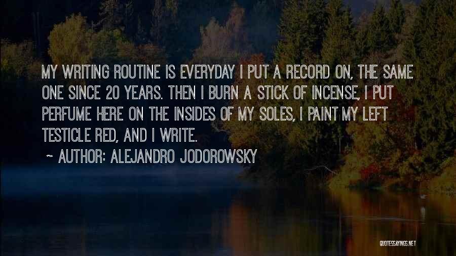 Alejandro Jodorowsky Quotes: My Writing Routine Is Everyday I Put A Record On, The Same One Since 20 Years. Then I Burn A