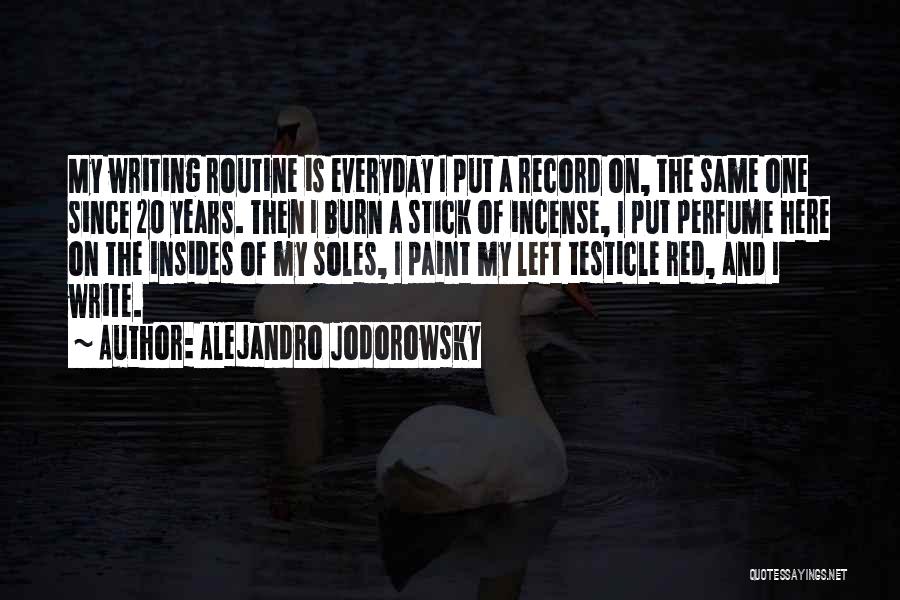 Alejandro Jodorowsky Quotes: My Writing Routine Is Everyday I Put A Record On, The Same One Since 20 Years. Then I Burn A