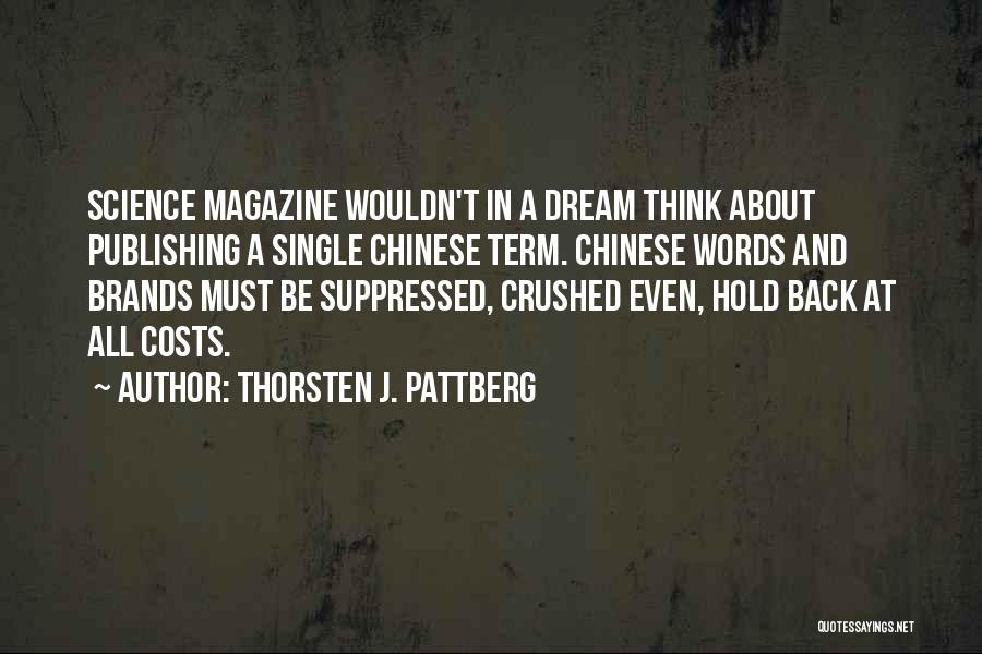 Thorsten J. Pattberg Quotes: Science Magazine Wouldn't In A Dream Think About Publishing A Single Chinese Term. Chinese Words And Brands Must Be Suppressed,