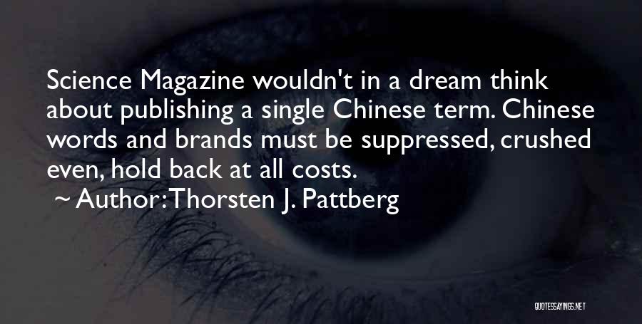 Thorsten J. Pattberg Quotes: Science Magazine Wouldn't In A Dream Think About Publishing A Single Chinese Term. Chinese Words And Brands Must Be Suppressed,