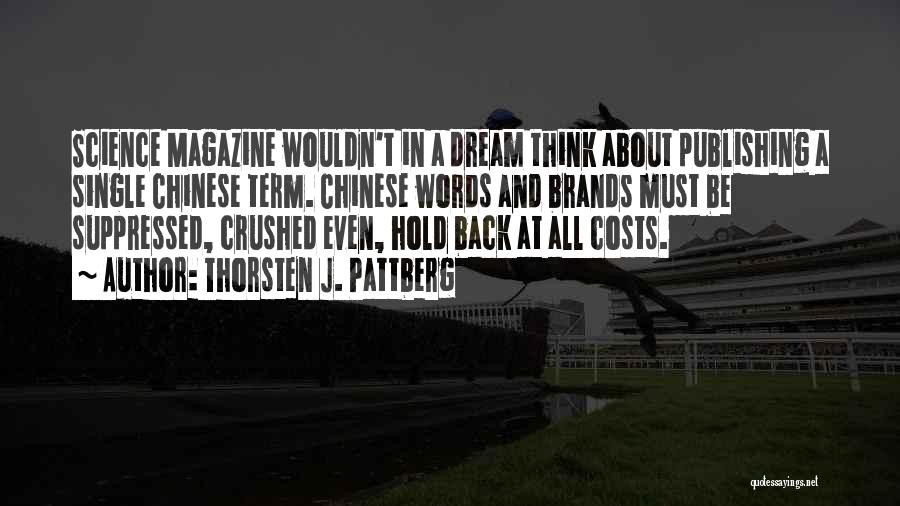 Thorsten J. Pattberg Quotes: Science Magazine Wouldn't In A Dream Think About Publishing A Single Chinese Term. Chinese Words And Brands Must Be Suppressed,