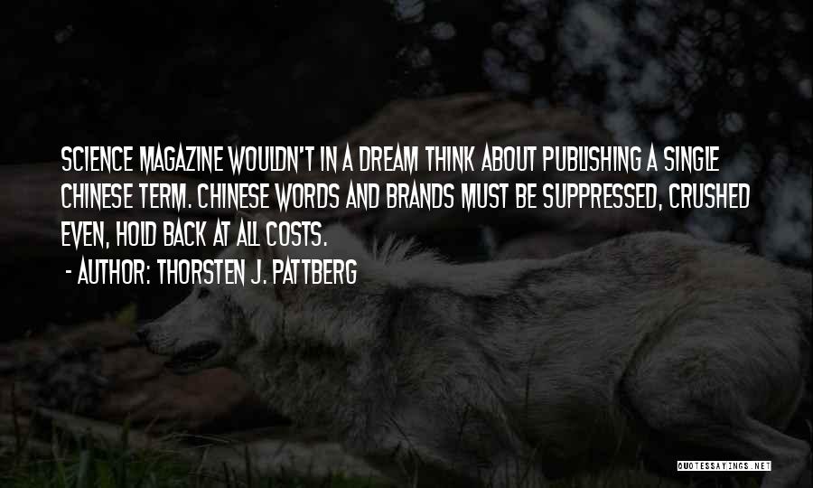 Thorsten J. Pattberg Quotes: Science Magazine Wouldn't In A Dream Think About Publishing A Single Chinese Term. Chinese Words And Brands Must Be Suppressed,