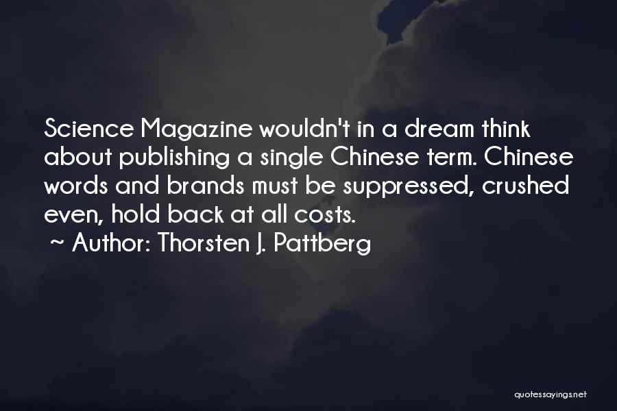 Thorsten J. Pattberg Quotes: Science Magazine Wouldn't In A Dream Think About Publishing A Single Chinese Term. Chinese Words And Brands Must Be Suppressed,