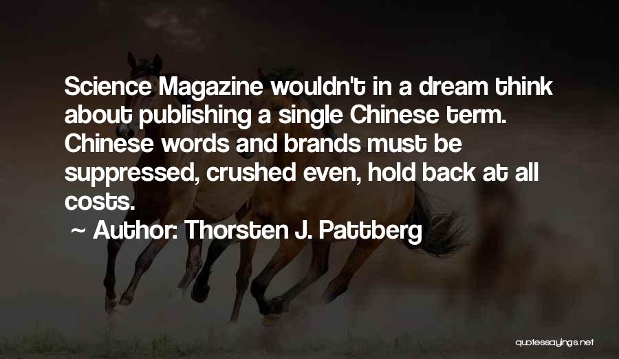 Thorsten J. Pattberg Quotes: Science Magazine Wouldn't In A Dream Think About Publishing A Single Chinese Term. Chinese Words And Brands Must Be Suppressed,