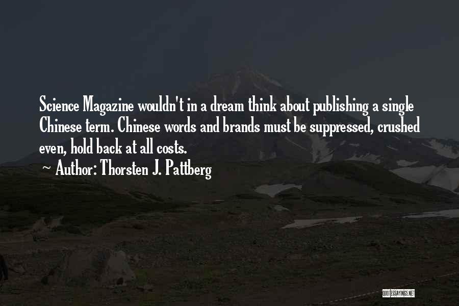 Thorsten J. Pattberg Quotes: Science Magazine Wouldn't In A Dream Think About Publishing A Single Chinese Term. Chinese Words And Brands Must Be Suppressed,