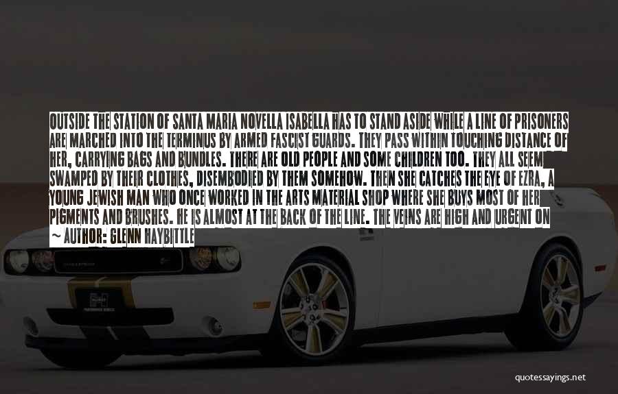 Glenn Haybittle Quotes: Outside The Station Of Santa Maria Novella Isabella Has To Stand Aside While A Line Of Prisoners Are Marched Into