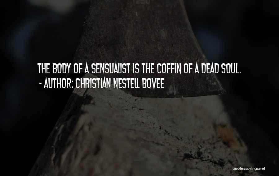 Christian Nestell Bovee Quotes: The Body Of A Sensualist Is The Coffin Of A Dead Soul.