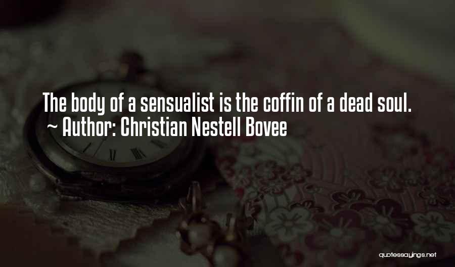 Christian Nestell Bovee Quotes: The Body Of A Sensualist Is The Coffin Of A Dead Soul.