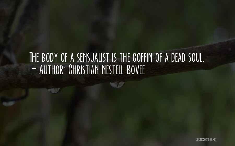 Christian Nestell Bovee Quotes: The Body Of A Sensualist Is The Coffin Of A Dead Soul.