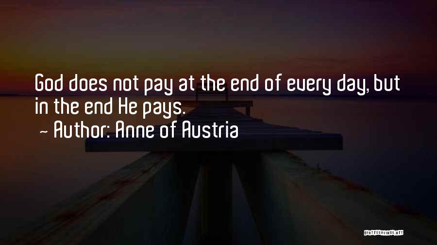 Anne Of Austria Quotes: God Does Not Pay At The End Of Every Day, But In The End He Pays.