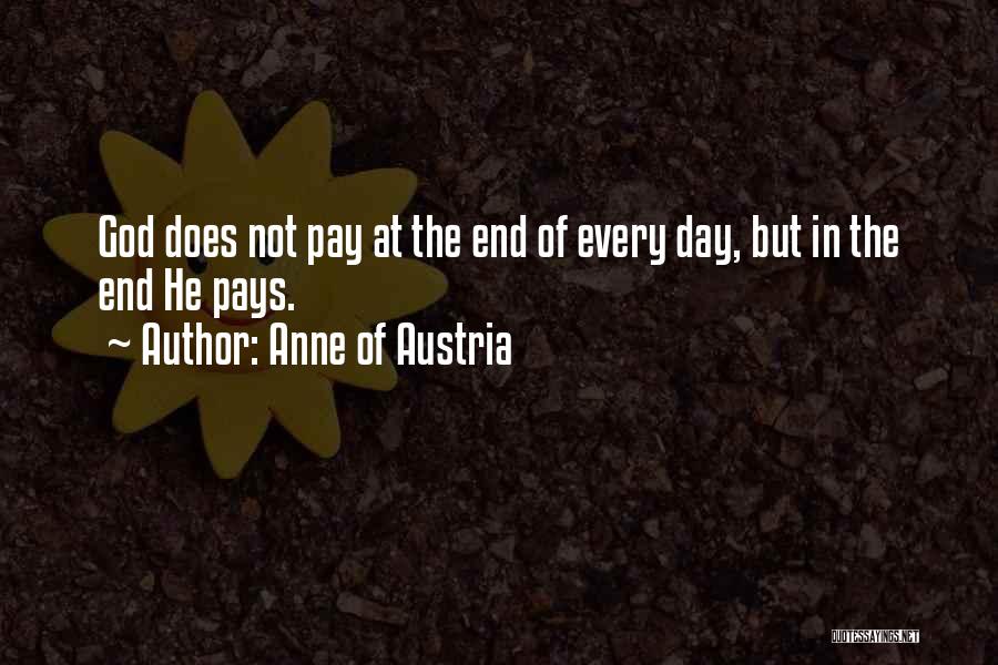 Anne Of Austria Quotes: God Does Not Pay At The End Of Every Day, But In The End He Pays.