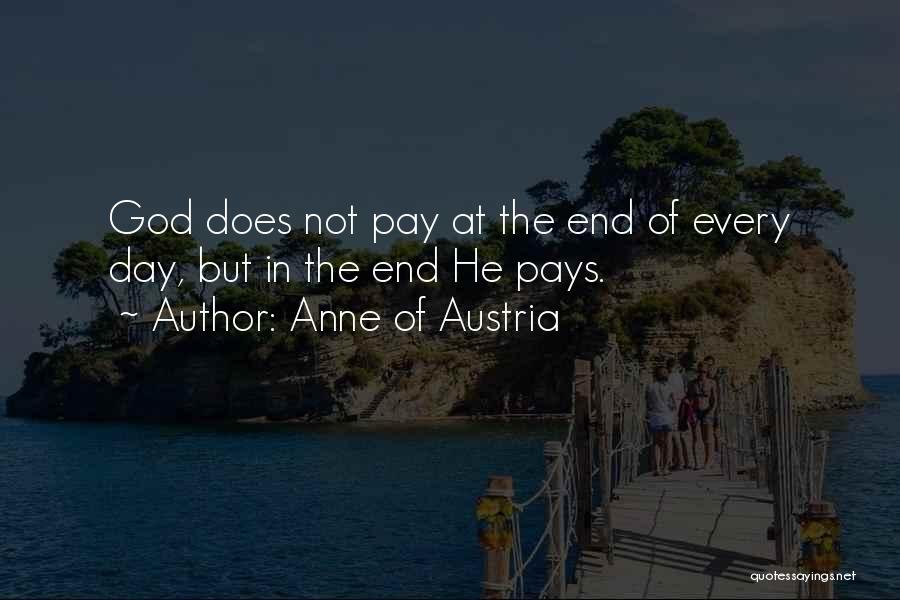 Anne Of Austria Quotes: God Does Not Pay At The End Of Every Day, But In The End He Pays.
